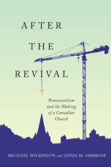 Image for After the Revival : Pentecostalism and the Making of a Canadian Church