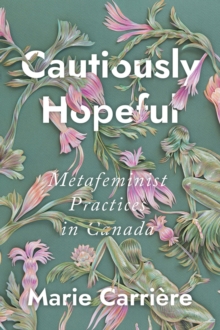 Image for Cautiously hopeful  : metafeminist practices in Canada