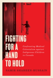 Image for Fighting for a hand to hold: confronting medical colonialism against indigenous children in Canada