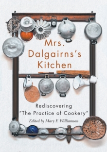 Image for Mrs Dalgairns's kitchen  : rediscovering "the practice of cookery"