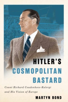 Image for Hitler's Cosmopolitan Bastard: Count Richard Coudenhove-Kalergi and His Vision of Europe