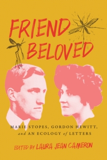 Image for Friend Beloved: Marie Stopes, Gordon Hewitt, and an Ecology of Letters