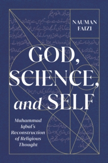 Image for God, science, and self: Muhammad Iqbal's reconstruction of religious thought