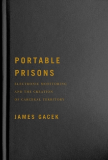 Image for Portable prisons  : electronic monitoring and the creation of carceral territory