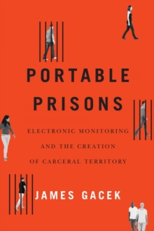 Image for Portable prisons  : electronic monitoring and the creation of carceral territory