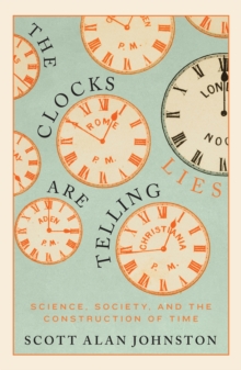 Image for The clocks are telling lies  : science, society, and the construction of time