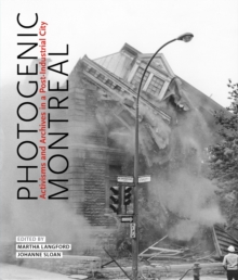 Image for Photogenic Montreal: Activisms and Archives in a Post-Industrial City