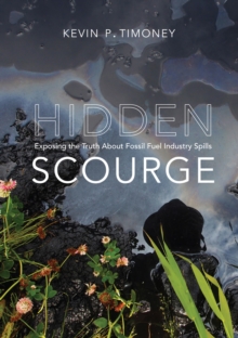 Image for Hidden Scourge: Exposing the Truth About Fossil Fuel Industry Spills
