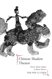 Image for The Chinese shadow theatre  : history, popular religion, and women warriors