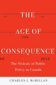 Image for The Age of Consequence: The Ordeals of Public Policy in Canada