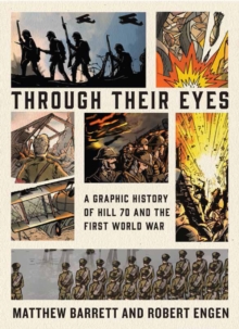 Image for Through Their Eyes: A Graphic History of Hill 70 and Canada's First World War