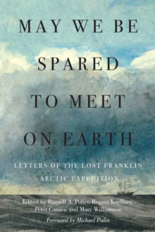 Image for May We Be Spared to Meet on Earth: Letters of the Lost Franklin Arctic Expedition