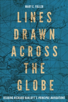 Image for Lines Drawn Across the Globe: Reading Richard Hakluyt's "Principal Navigations"