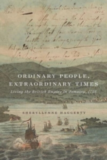Image for Ordinary people, extraordinary times  : living the British Empire in Jamaica, 1756