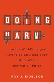 Image for Doing harm  : how the world's largest psychological association lost its way in the war on terror