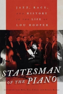 Image for Statesman of the piano  : jazz, race, and history in the life of Lou Hooper