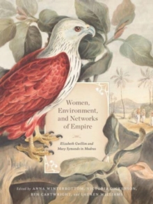 Image for Women, environment, and networks of empire  : Elizabeth Gwillim and Mary Symonds in Madras