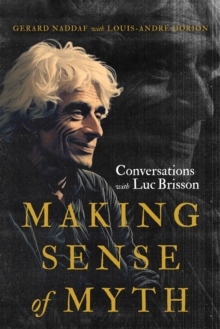 Image for Making Sense of Myth: Conversations With Luc Brisson