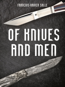 Of Knives and Men: Great Knifecrafters of the World – and Their Works