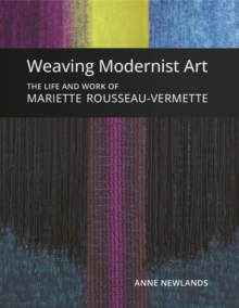 Image for Weaving modernist art  : the life and work of Mariette Rousseau-Vermette