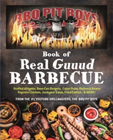 Image for BBQ Pit Boys book of real guuud barbecue  : stuffed alligator, beer-can burgers, cajun rubs, redneck beans, popcorn chicken, junkyard steak, fried catfish & more!