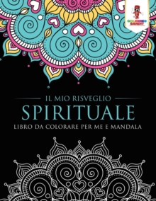Image for Il Mio Risveglio Spirituale : Libro Da Colorare Per Me E Mandala