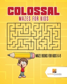 Image for Colossal Mazes for Kids : Maze Books for Kids 6-8