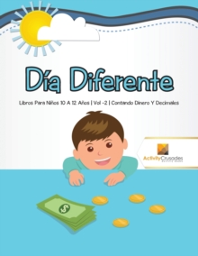 Image for Dia Diferente : Libros Para Ninos 10 A 12 Anos Vol -2 Contando Dinero Y Decimales