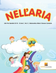 Image for Nell'Aria : Libri Per Bambini Di 10 - 12 Anni | Vol. 3 | Matematica Mista E Denaro Contante