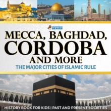 Image for Mecca, Baghdad, Cordoba and More - The Major Cities of Islamic Rule - History Book for Kids | Children's History