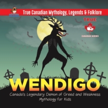 Image for Wendigo - Canada's Legendary Demon of Greed and Weakness Mythology for Kids True Canadian Mythology, Legends & Folklore