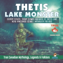 Image for Thetis Lake Monster - Silvery Scaled, Sharp Clawed Humanoid of Thetis Lake near Vancouver Island Mythology for Kids True Canadian Mythology, Legends & Folklore