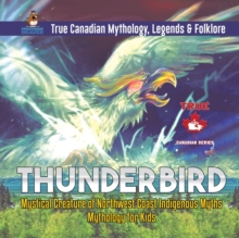 Image for Thunderbird - Mystical Creature of Northwest Coast Indigenous Myths Mythology for Kids True Canadian Mythology, Legends & Folklore