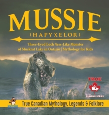 Image for Mussie (Hapyxelor) - Three-Eyed Loch Ness-Like Monster of Muskrat Lake in Ontario Mythology for Kids True Canadian Mythology, Legends & Folklore
