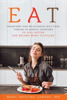 Image for Eat : Transform Your Relationship with Food Through 20 Mindful Exercises to Feel Better and Become More Fulfilled