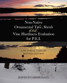 Image for Non-Native Ornamental Tree, Shrub and Vine Hardiness Evaluation for P.E.I. : A Pictorial Library Second Edition