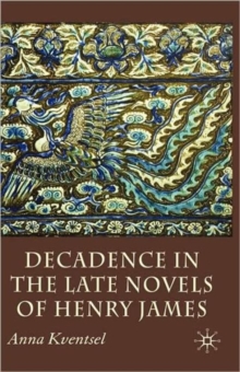 Image for Decadence in the Late Novels of Henry James