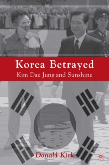 Image for Korea betrayed: Kim Dae Jung and Sunshine