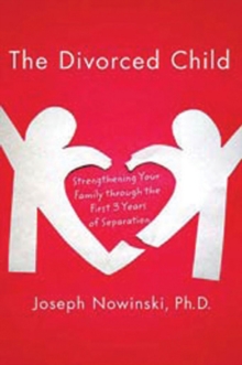 Image for The divorced child: strengthening your family through the first three years of separation