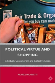 Image for Political virtue and shopping  : individuals, consumerism, and collective action