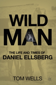 Image for Wild Man: The Life and Times of Daniel Ellsberg
