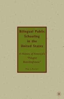 Image for Bilingual public schooling in the United States: a history of America's "polyglot boardinghouse"
