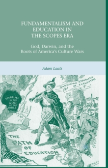 Image for Fundamentalism and Education in the Scopes Era: God, Darwin, and the Roots of America's Culture Wars