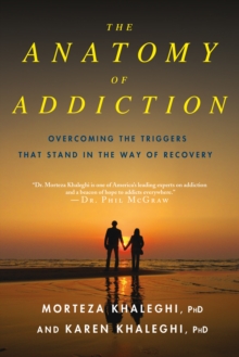 Image for The anatomy of addiction  : recognizing the triggers standing in the way of recovery