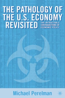 Image for The Pathology of the U.S. Economy Revisited: The Intractable Contradictions of Economic Policy