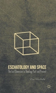 Image for Eschatology and space  : the lost dimension in theology past and present