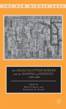 Image for The Anglo-Scottish border and the shaping of identity, 1300-1600