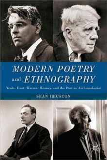 Image for Modern poetry and ethnography  : Yeats, Frost, Warren, Heaney, and the poet as anthropologist