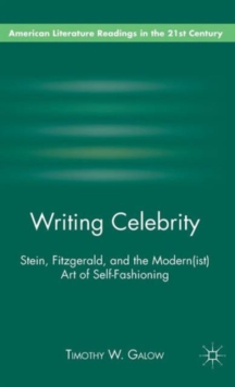Image for Writing celebrity  : Stein, Fitzgerald, and the modern(ist) art of self-fashioning