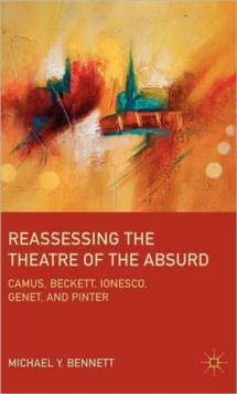 Image for Reassessing the theatre of the absurd  : Camus, Beckett, Ionesco, Genet, and Pinter